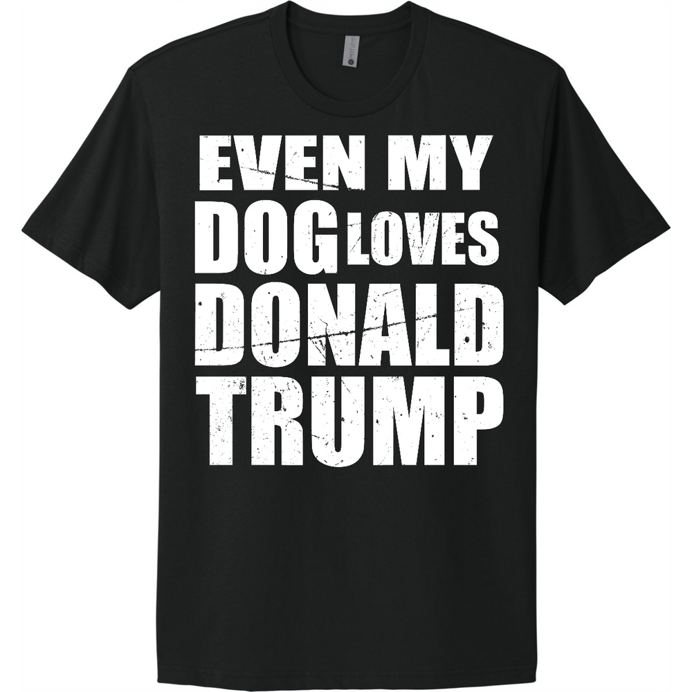 EVEN_MY_DOG_LOVES_DONALD_TRUMP - Full Front