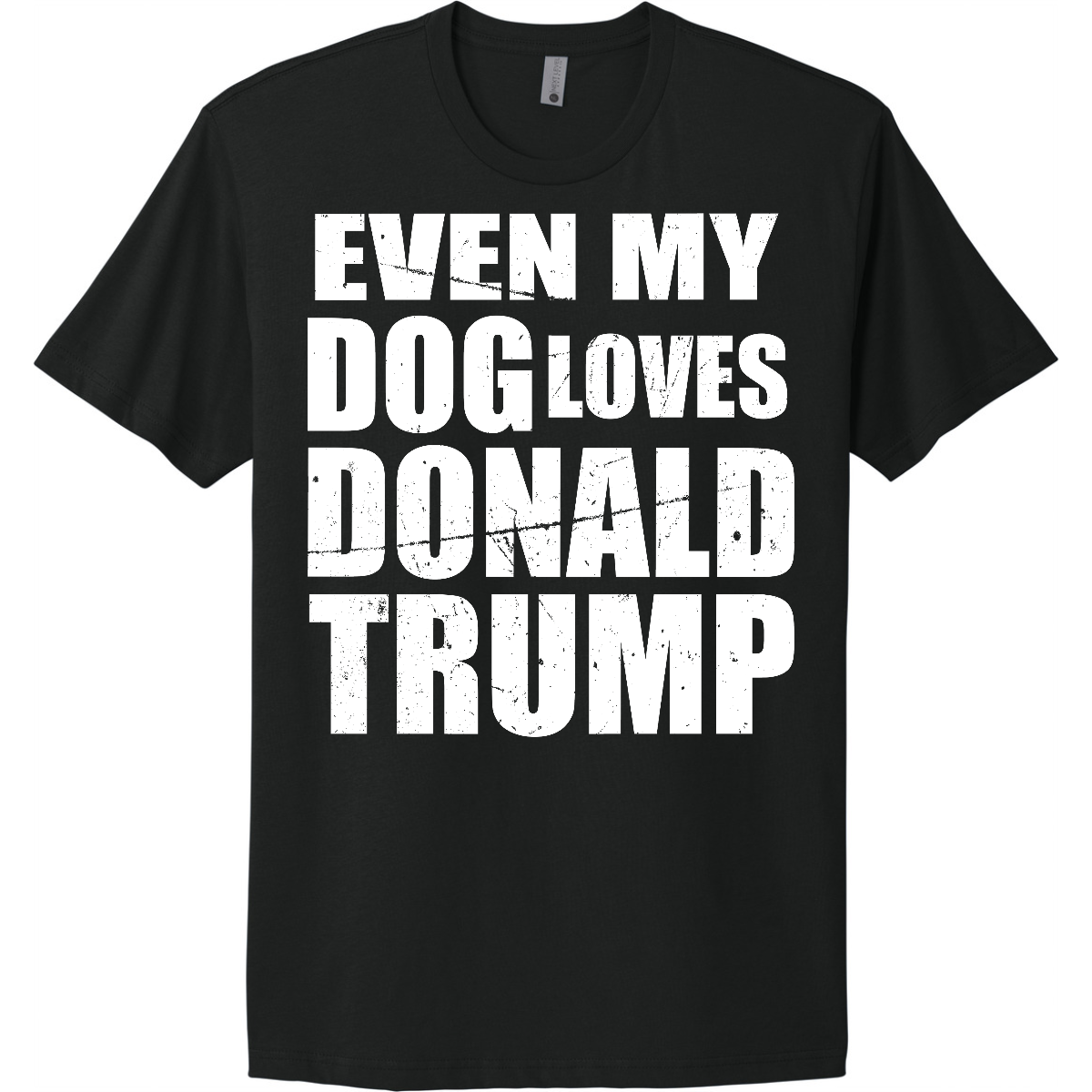 EVEN_MY_DOG_LOVES_DONALD_TRUMP - Full Front